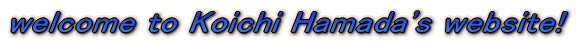 welcome to Koichi Hamada's Website! 