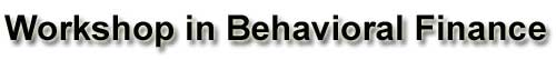 Workshop in Behavioral Finance